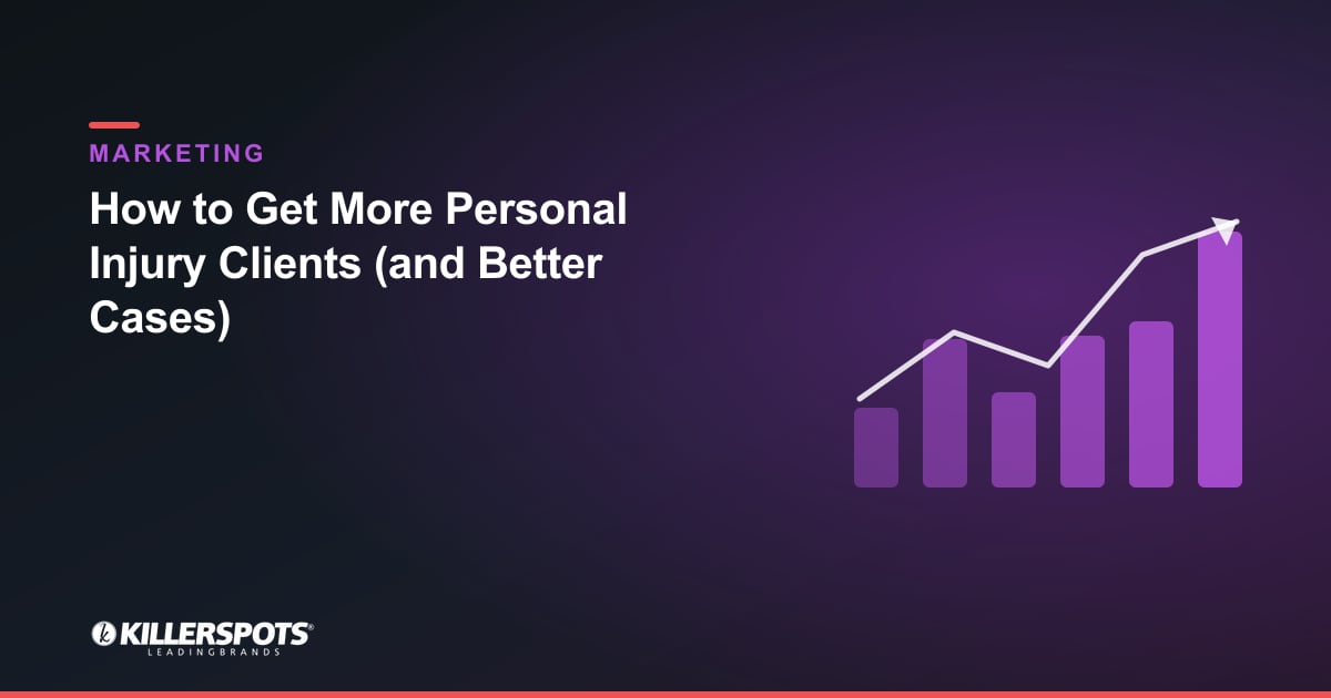 How to Get More Personal Injury Clients (and Better Cases): Killerspots branded marketing graphic