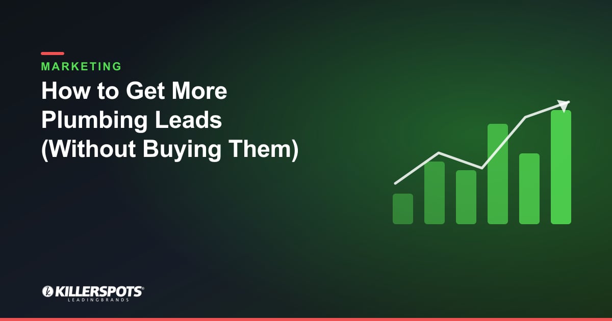 How to Get More Plumbing Leads (Without Buying Them): Killerspots branded marketing graphic