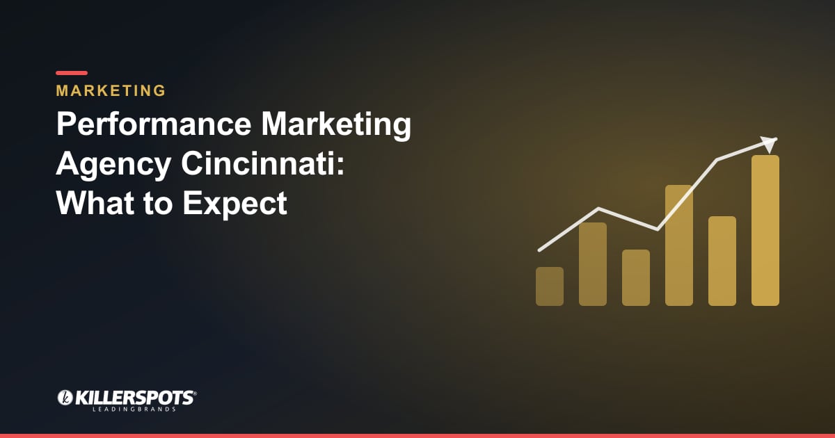 Performance Marketing Agency Cincinnati: What to Expect — Killerspots branded marketing graphic