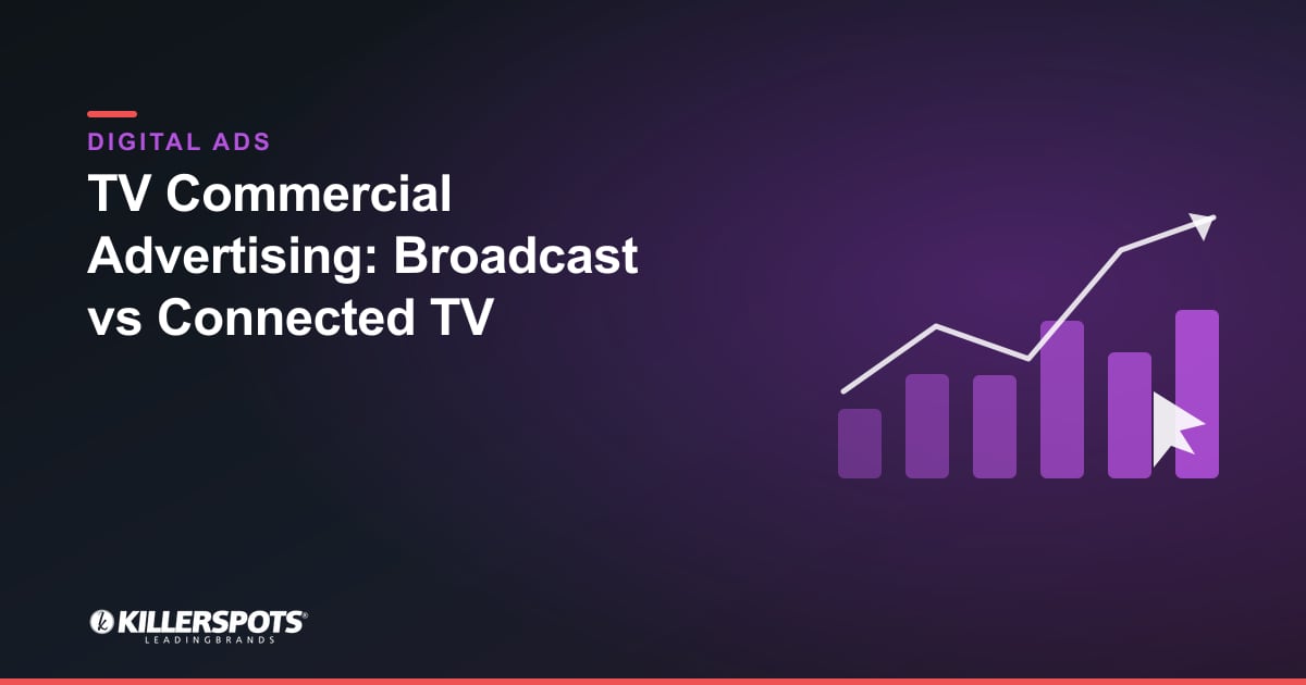 Broadcast TV vs Connected TV: Which Should You Buy?: Killerspots branded digital advertising graphic