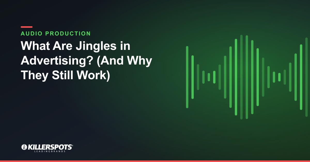 What Are Jingles in Advertising? (And Why They Still Work) — Killerspots branded jingle & audio production graphic